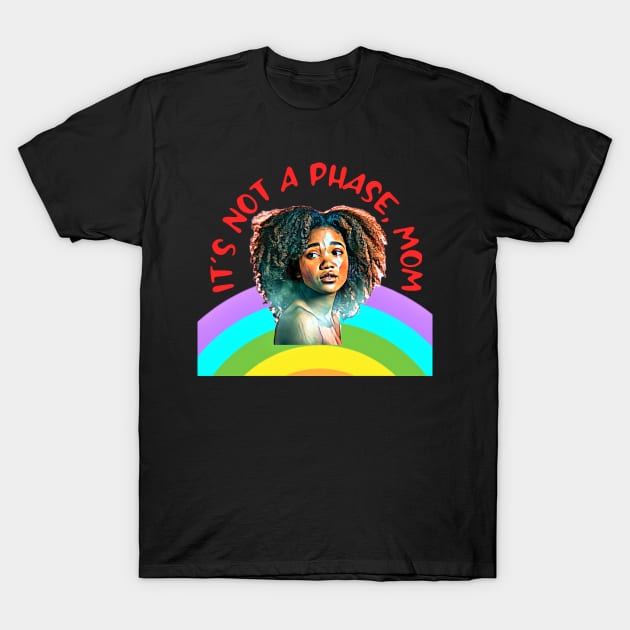 It's not a phase, Mom T-Shirt by PersianFMts